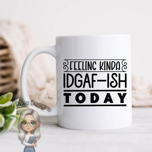 Feeling IDGAF-ish 11oz Mug