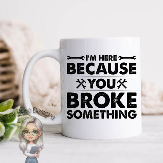 You Broke Something 11oz Mug