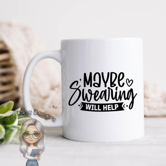 Maybe Swearing Will Help 11oz Mug