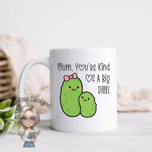Mum You’re A Big Dill 11oz Mug